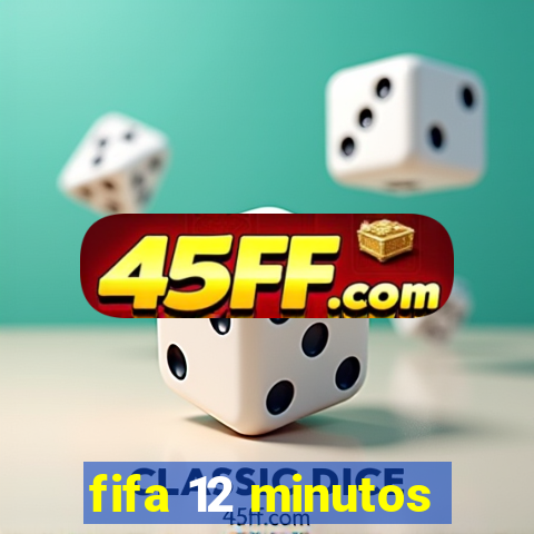 fifa 12 minutos